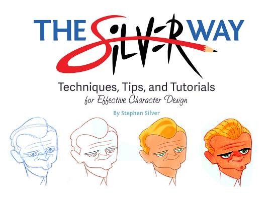 The Silver Way: Techniques, Tips, and Tutorials for Effective Character Design, Paperback fotografia produsului