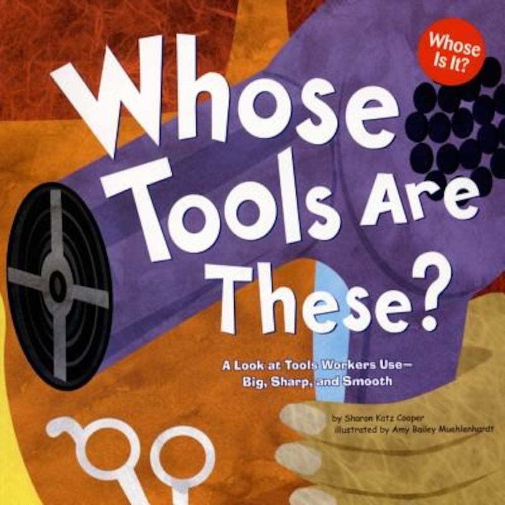 Whose Tools Are These': A Look at Tools Workers Use - Big, Sharp, and Smooth, Paperback fotografia produsului