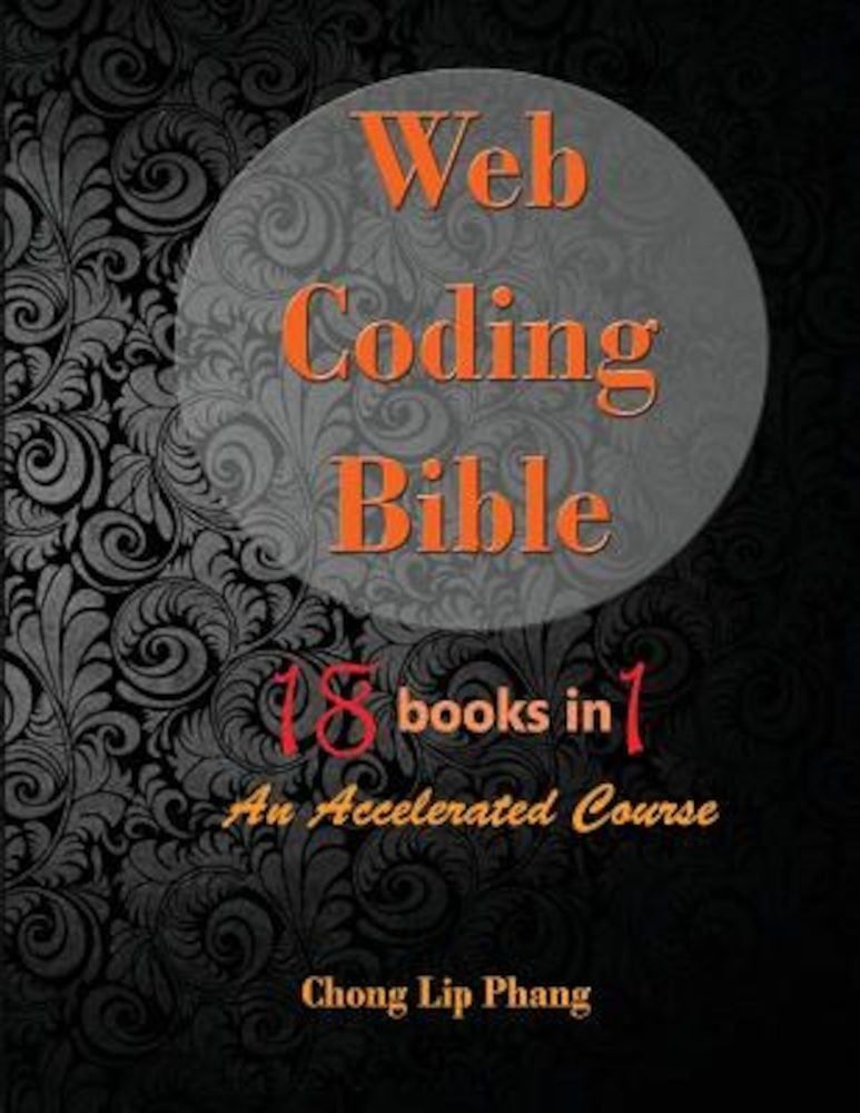 Web Coding Bible (18 Books in 1 -- Html, Css, Javascript, Php, Sql, XML, Svg, Canvas, Webgl, Java Applet, Actionscript, Htaccess, Jquery, Wordpress, S, Paperback фото продукта