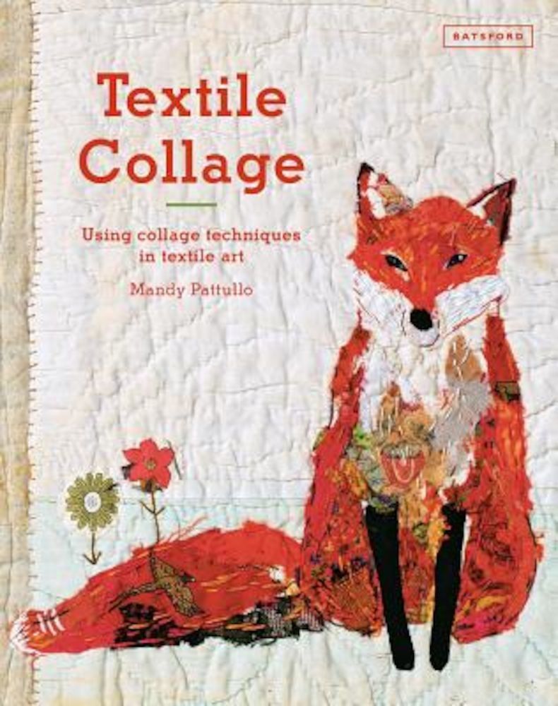 Textile Collage: Using Collage Techniques in Textile Art, Hardcover fotografia produsului