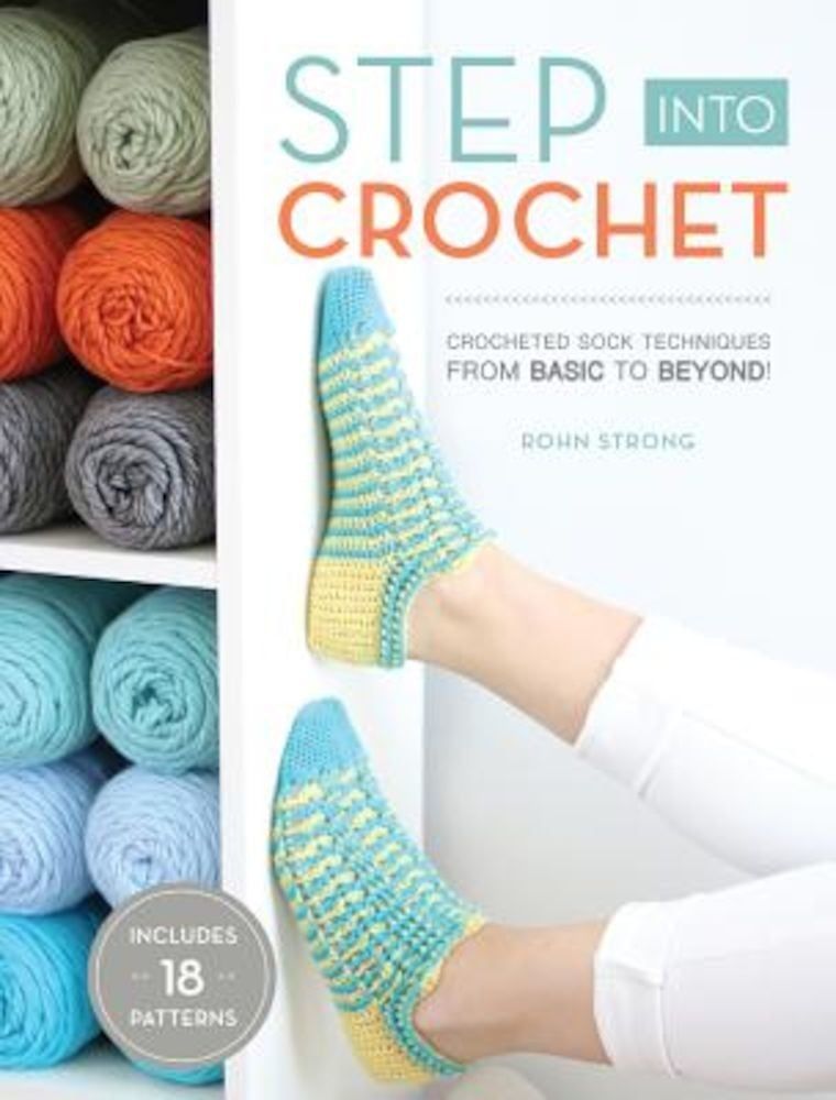 Step Into Crochet: Crocheted Sock Techniques--From Basic to Beyond!, Paperback fotografia produsului