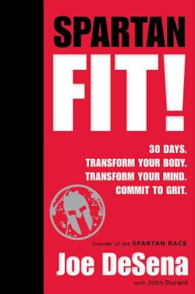 Spartan Fit!: 30 Days. Transform Your Mind. Transform Your Body. Commit to Grit., Hardcover fotografia produsului