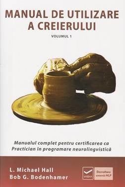 Manual de utilizare a creierului. Manualul complet pentru certificarea ca Practician in programare neurolingvistica. Volumul I fotografia produsului