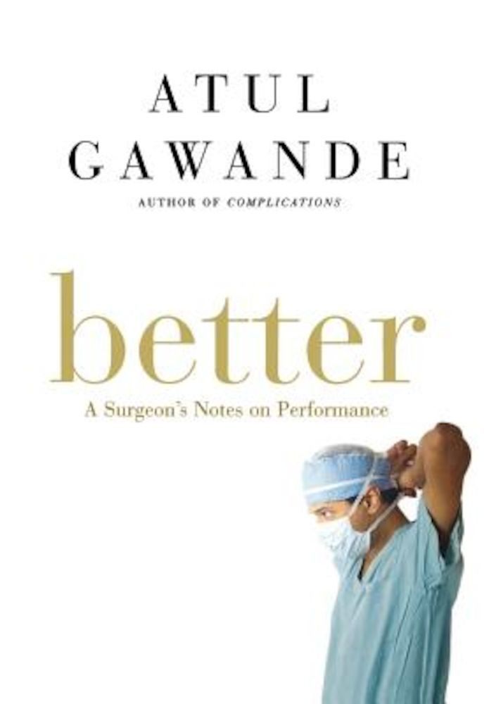 Better: A Surgeon's Notes on Performance, Hardcover fotografia produsului