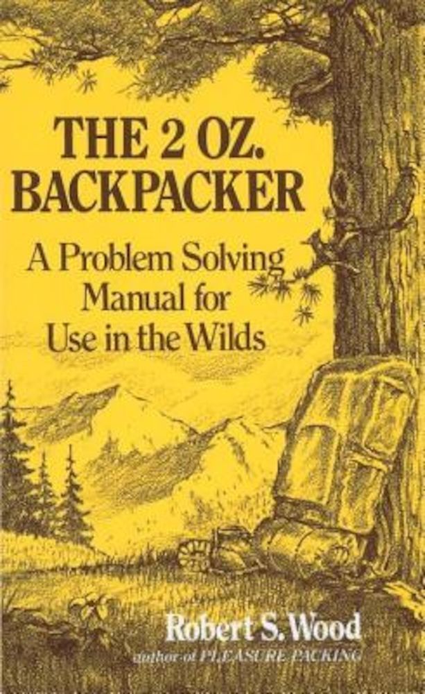 The 2 Oz. Backpacker: A Problem Solving Manual for Use in the Wilds, Paperback фото продукта