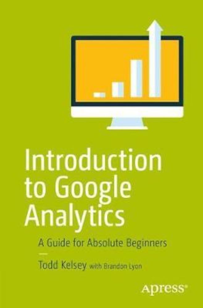 Introduction to Google Analytics: A Guide for Absolute Beginners, Paperback fotografia produsului