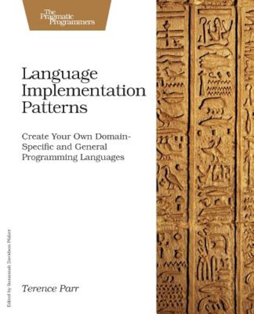 Language Implementation Patterns: Create Your Own Domain-Specific and General Programming Languages, Paperback fotografia produsului