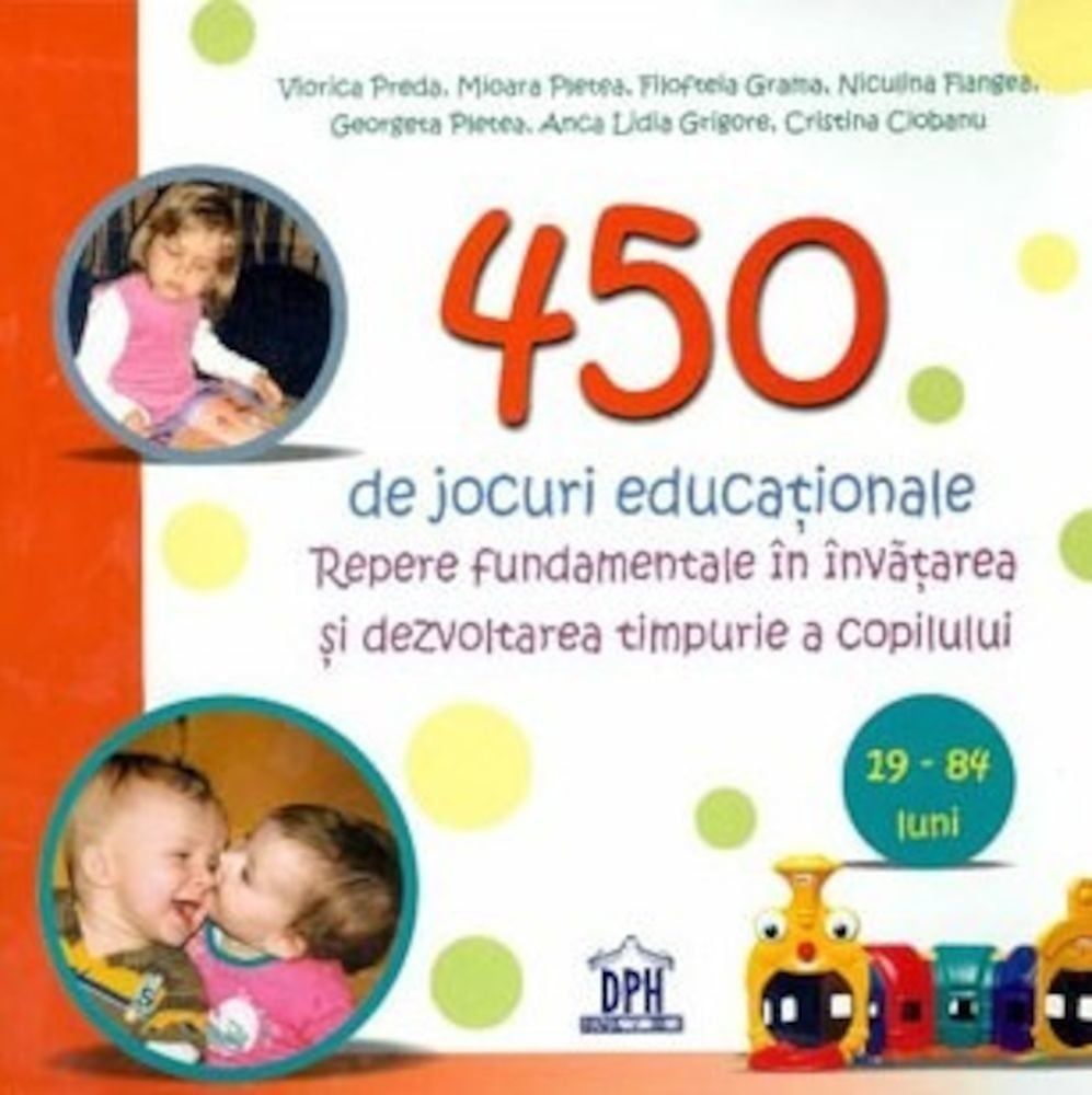 450 de jocuri educationale. Repere fundamentale in invatarea si dezvoltarea timpurie a copilului. 19-84 luni fotografia produsului