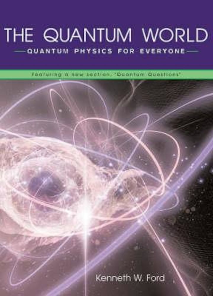 The Quantum World: Quantum Physics for Everyone, Paperback fotografia produsului