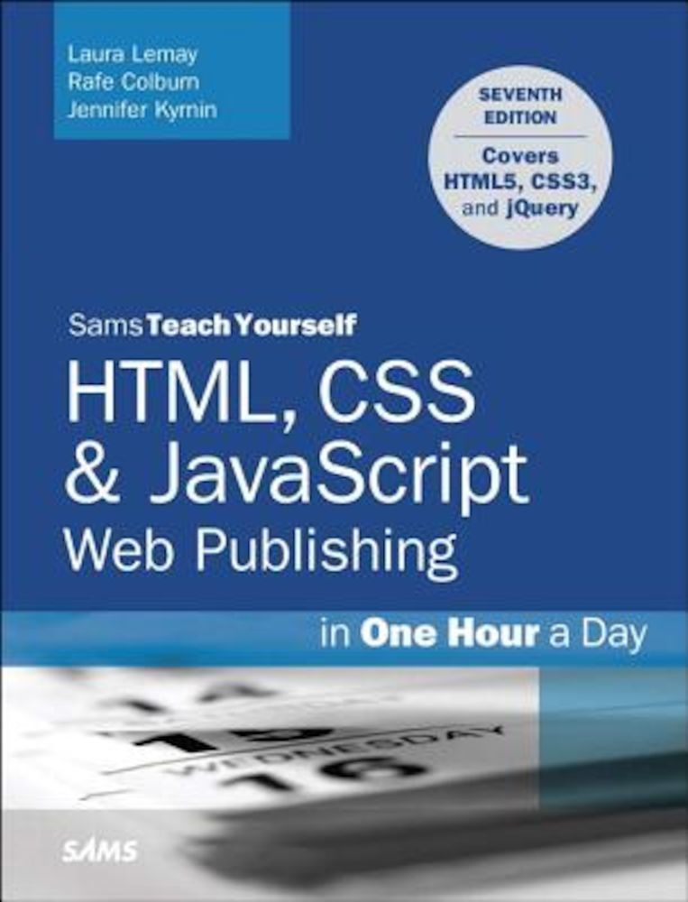 HTML, CSS & JavaScript Web Publishing in One Hour a Day, Sams Teach Yourself: Covering Html5, Css3, and Jquery, Paperback fotografia produsului