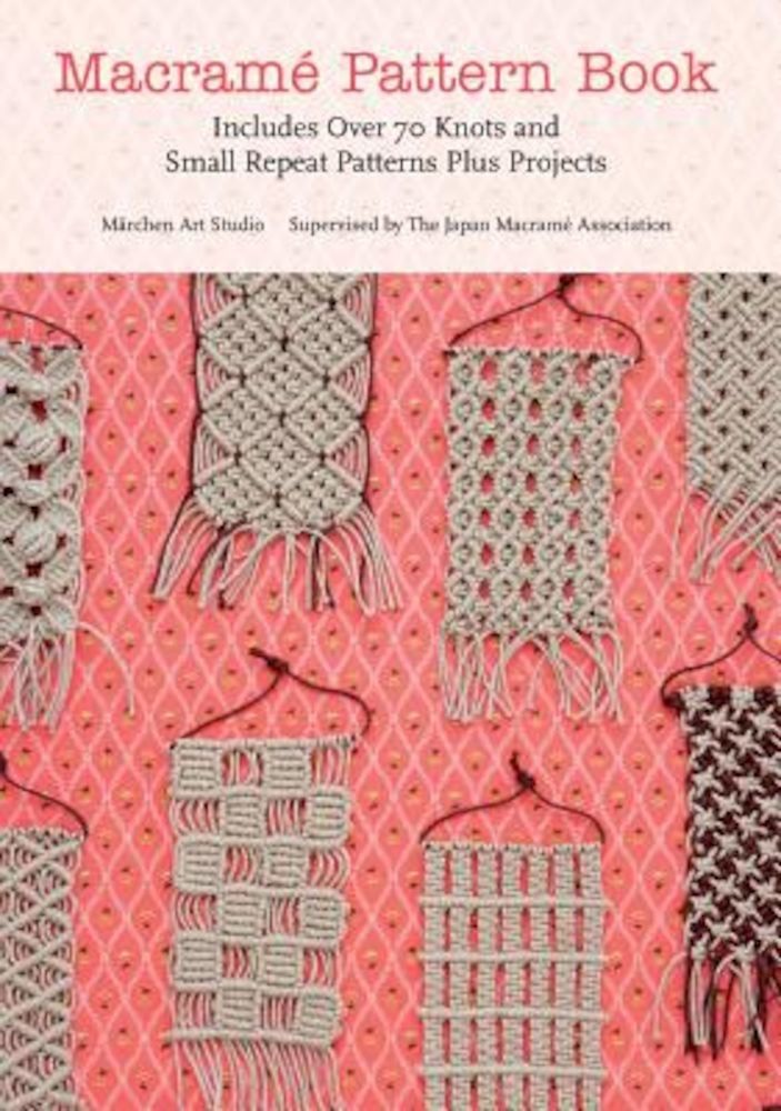 Macrame Pattern Book: Includes Over 70 Knots and Small Repeat Patterns Plus Projects, Paperback fotografia produsului