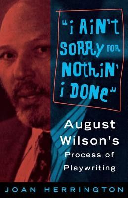 I Ain't Sorry for Nothin' I Done: August Wilson's Process of Playwriting, Paperback фото продукта