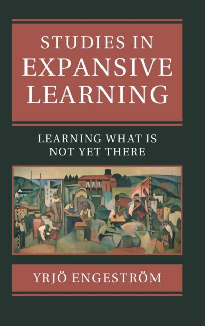 Studies in Expansive Learning. Learning What Is Not Yet There, Hardback fotografia produsului
