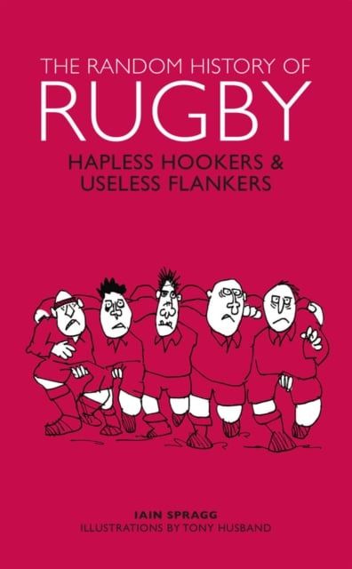 Random History of Rugby. Hapless Hookers & Useless Flankers, Hardback fotografia produsului