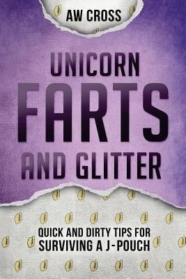 Unicorn Farts and Glitter: Quick and Dirty Tips for Surviving a J-Pouch, Paperback fotografia produsului