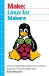 Linux for Makers: Understanding the Operating System That Runs Raspberry Pi and Other Maker Sbcs, Paperback fotografia produsului