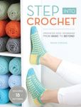 Step Into Crochet: Crocheted Sock Techniques--From Basic to Beyond!, Paperback fotografia produsului