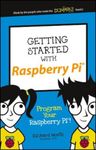 Getting Started with Raspberry Pi: Program Your Raspberry Pi!, Paperback fotografia produsului