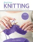 First Time Knitting: The Absolute Beginner's Guide: Learn by Doing - Step-By-Step Basics + 9 Projects, Paperback фото продукта