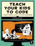Teach Your Kids to Code: A Parent-Friendly Guide to Python Programming, Paperback fotografia produsului