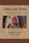 Letters and Notes on the Manners, Customs and Conditions of North American Indians: The Complete Volumes I and II: Ilustrated, Paperback fotografia produsului