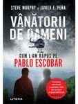 Vanatorii de oameni. Cum l-am rapus pe Pablo Escobar. Povestea adevarata a agentilor DEA din serialul original Netflix Narcos fotografia produsului